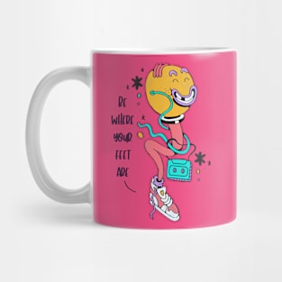 Be Where Your Feet Are Mug